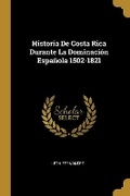 Cover: Historia De Costa Rica Durante La Dominacion Espanola 1502-1821 - Wentworth Press