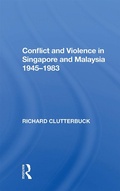 Cover: Conflict And Violence In Singapore And Malaysia, 1945-1983 - Routledge