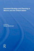 Cover: Industrial Strategy And Planning In Mexico And The United States - Routledge