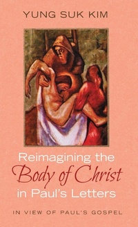 Enlarge image Cover: Reimagining the Body of Christ in Paul's Letters - Wipf & Stock Publishers