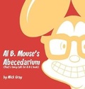 Cover: Al B. Mouse's Abecedarium NEW FULL COLOR EDITION - MacLaren-Cochrane Publishing