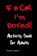Cover: F*CK I'm Bored - Tamara L Adams Publishing