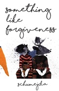 Cover: Something Like Forgiveness - Stubborn Mule Press