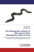 Cover: The therapeutic activity of skin mucus from Monopterus albus in-vivo - LAP Lambert Academic Publishing