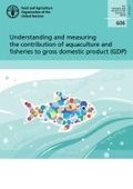 Cover: Understanding and measuring the contribution of aquaculture and fisheries to gross domestic product (GDP) - Food & Agriculture Organization of the United Nations (FAO)