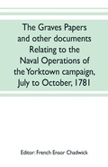 Cover: The Graves papers and other documents relating to the naval operations of the Yorktown campaign, July to October, 1781 - ALPHA EDITION