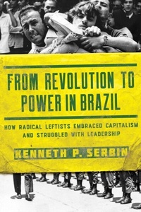 Abbildung von: From Revolution to Power in Brazil - University of Notre Dame Press