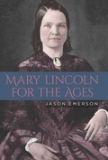 Cover: Mary Lincoln for the Ages - Southern Illinois University Press