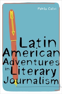 Bild vergrößern Bild: Latin American Adventures in Literary Journalism - University of Pittsburgh Press