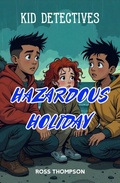 Cover: Christian Kid Detectives - Hazardous Holiday - Ross Thompson