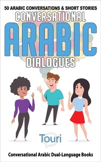 Enlarge image Cover: Conversational Arabic Dialogues: 50 Arabic Conversations and Short Stories (Conversational Arabic Dual Language Books, #1) - Touri Language Learning
