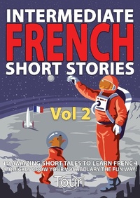 Enlarge image Cover: Intermediate French Short Stories: 10 Amazing Short Tales to Learn French & Quickly Grow Your Vocabulary the Fun Way (Learn French for Beginners and Intermediates, #2) - Touri Language Learning
