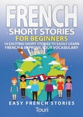Cover: French Short Stories for Beginners: 10 Exciting Short Stories to Easily Learn French & Improve Your Vocabulary (Learn French for Beginners and Intermediates, #1) - Touri Language Learning