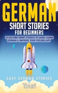 Cover: German Short Stories for Beginners: 10 Exciting Short Stories to Easily Learn German & Improve Your Vocabulary (Easy German Stories, #1) - Touri Language Learning