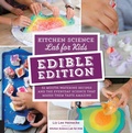 Cover: Kitchen Science Lab for Kids: EDIBLE EDITION - Quarry Books