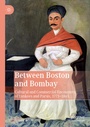 Cover: Between Boston and Bombay - Palgrave Macmillan