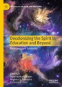 Cover: Decolonizing the Spirit in Education and Beyond - Palgrave Macmillan