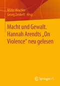 Cover: Macht und Gewalt. Hannah Arendts "On Violence" neu gelesen - Springer VS