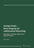 Cover: Vestigia Cladis - Roms Umgang mit milit&auml;rischem Misserfolg - Frank & Timme