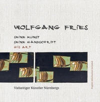 Abbildung von: Wolfgang Fries SEINE KUNST SEINE HANDSCHRIFT HIS ART - Schmidt, Philipp