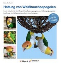 Abbildung von: Haltung von Weißbauchpapageien - Arndt-Verlag bei AVES Publishing e.K.