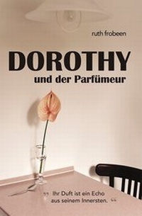Abbildung von: Dorothy und der Parfümeur - Frobeen, Ruth