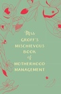 Cover: Mrs Groff's Mischievous Book of Motherhood Management - Bantam Books
