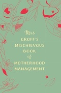 Cover: Mrs Groff's Mischievous Book of Motherhood Management - Bantam Books