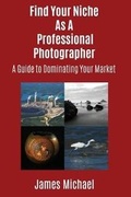 Cover: Find Your Niche As A Professional Photographer - Zelfin LLC