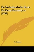 Cover: De Nederlandsche Stad- En Dorp-Beschrijver (1798) - Kessinger Publishing