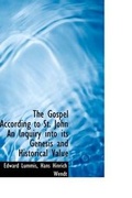 Cover: The Gospel According to St. John an Inquiry Into Its Genesis and Historical Value - BiblioLife