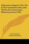 Cover: Allgemeines Register Uber Die In Den Ssamtlichen Breyzehn Theilen Des Linneischen Pflanzensystems (1788) - Kessinger Publishing