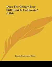 Abbildung von: Does The Grizzly Bear Still Exist In California? (1916) - Kessinger Publishing
