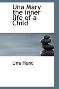 Cover: Una Mary the Inner Life of a Child - BiblioLife