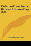 Cover: Earlier And Later Poems By Edward Octavus Flagg (1906) - Kessinger Publishing