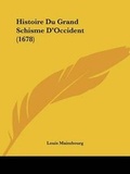 Cover: Histoire Du Grand Schisme Da -- Occident (1678) - Kessinger Publishing Co