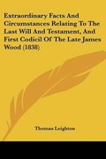 Cover: Extraordinary Facts And Circumstances Relating To The Last Will And Testament, And First Codicil Of The Late James Wood (1838) - Kessinger Publishing