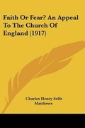 Cover: Faith Or Fear? An Appeal To The Church Of England (1917) - Kessinger Publishing