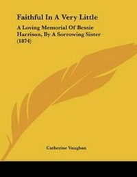 Enlarge image Cover: Faithful In A Very Little - Kessinger Publishing