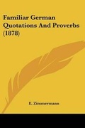 Cover: Familiar German Quotations And Proverbs (1878) - Kessinger Publishing