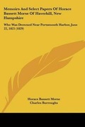 Cover: Memoirs And Select Papers Of Horace Bassett Morse Of Haverhill, New Hampshire - Kessinger Publishing Co