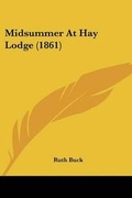 Cover: Midsummer At Hay Lodge (1861) - Kessinger Publishing Co
