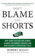 Cover: Don't Blame the Shorts: Why Short Sellers Are Always Blamed for Market Crashes and How History Is Repeating Itself - McGraw-Hill Professional