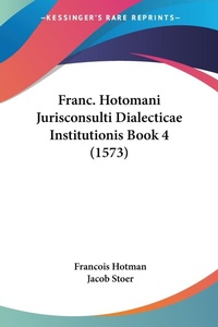 Abbildung von: Franc. Hotomani Jurisconsulti Dialecticae Institutionis Book 4 (1573) - Kessinger Publishing