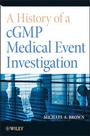 Cover: A History of a cGMP Medical Event Investigation - Wiley