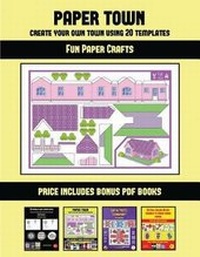 Enlarge image Cover: Fun Paper Crafts (Paper Town - Create Your Own Town Using 20 Templates) - Arts and Crafts for Kids