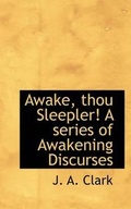 Cover: Awake, Thou Sleepler! a Series of Awakening Discurses - BiblioLife