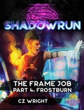 Cover: Shadowrun: The Frame Job, Part 4: Frostburn (Shadowrun Novella) - Shadowrun Novella