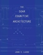Cover: The Soar Cognitive Architecture - MIT Press