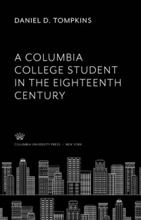 Abbildung von: A Columbia College Student in the Eighteenth Century - Columbia University Press